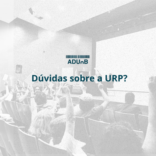 ADUnB abre formulário para dúvidas sobre a URP e reforça mobilização da categoria docente