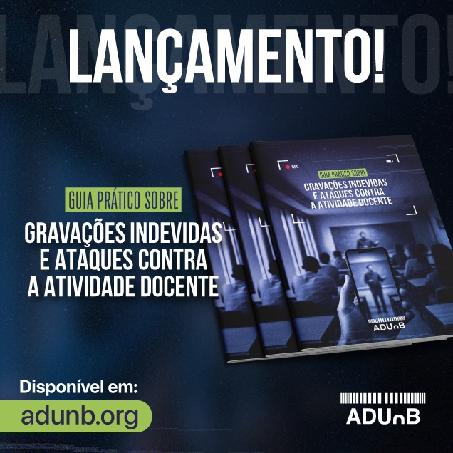 “Guia prático sobre gravações indevidas e ataques contra a atividade docente” é lançado pela ADUnB