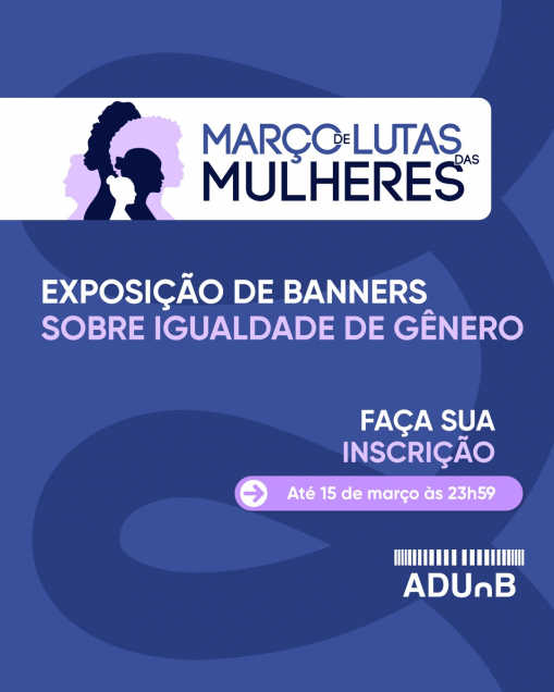 Inscrições abertas para a exposição de banners que integra a programação da ADUnB no “Março de Lutas das Mulheres”