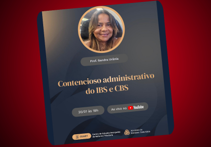 Live discute contencioso administrativo do IBS e da CBS com a Prof.ª Sandra Urania