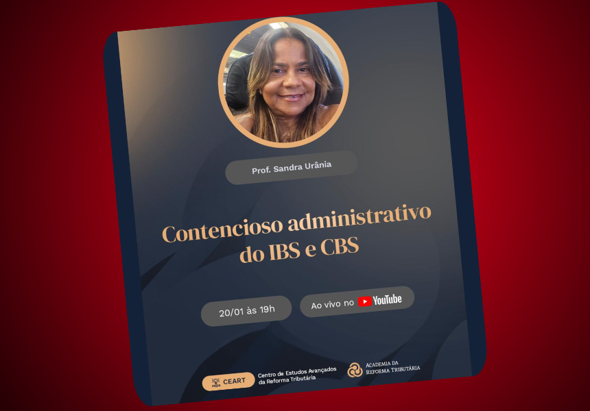 Live discute contencioso administrativo do IBS e da CBS com a Prof.ª Sandra Urania