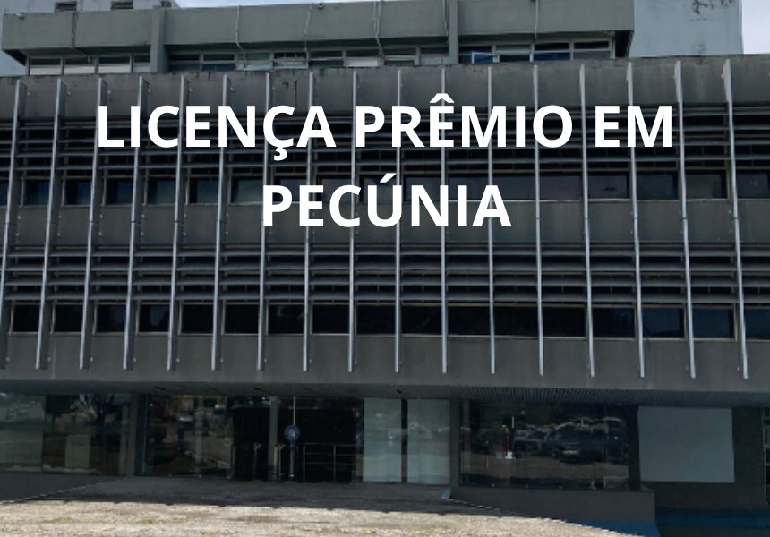 Informativo Urgente: Novas Regras para Conversão de Licença-Prêmio em Pecúnia