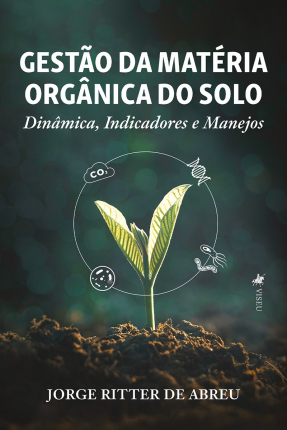 Gestão da Matéria Orgânica do Solo: Dinâmica, Indicadores e Manejos