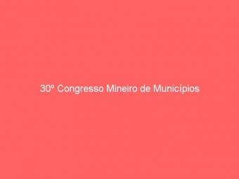 30º Congresso Mineiro de Municípios