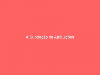 A Subtração de Atribuições