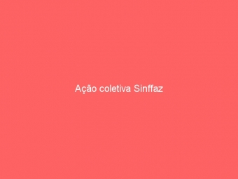 Ação coletiva Sinffaz