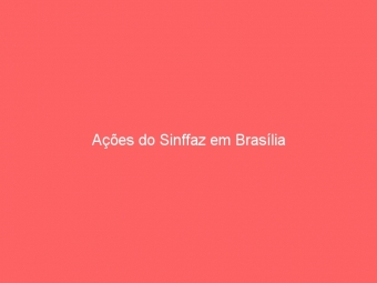 Ações do Sinffaz em Brasília