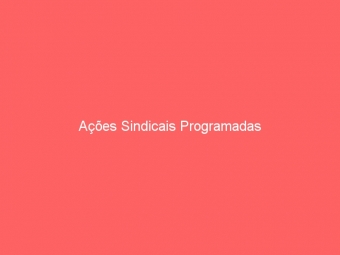 Ações Sindicais Programadas