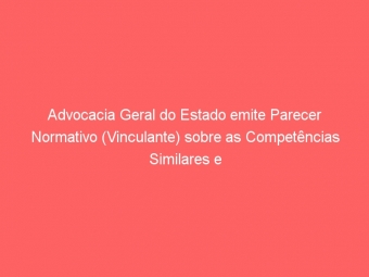 Advocacia Geral do Estado emite Parecer Normativo (Vinculante) sobre as Competências Similares e Complementares de Gestores e Auditores Fiscais de MG