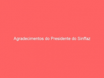 Agradecimentos do Presidente do Sinffaz