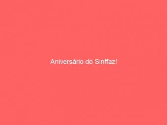 Aniversário do Sinffaz!