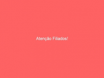 Atenção Filiados!