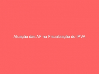 Atuação das AF na Fiscalização do IPVA