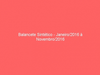 Balancete Sintético - Janeiro/2016 à Novembro/2016