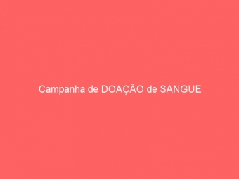 Campanha de DOAÇÃO de SANGUE