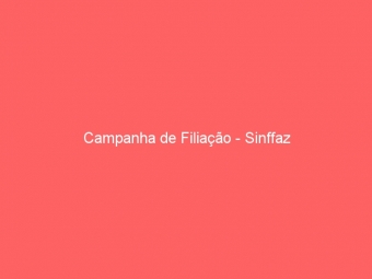 Campanha de Filiação - Sinffaz