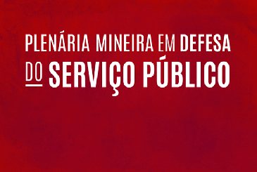 Centrais Sindicais promovem a Plenária Mineira em Defesa do Serviço Público