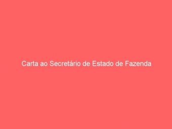 Carta ao Secretário de Estado de Fazenda