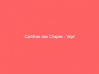 Cartilhas das Chapas - Veja!