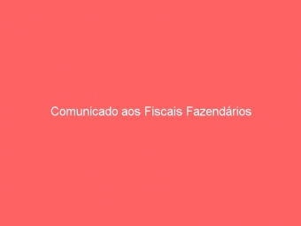 Comunicado aos Fiscais Fazendários