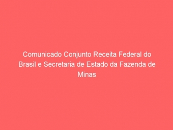 Comunicado Conjunto Receita Federal do Brasil e Secretaria de Estado da Fazenda de Minas Gerais:Cadastro Sincronizado
