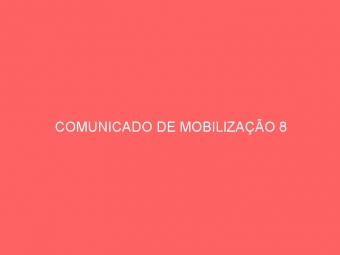 COMUNICADO DE MOBILIZAÇÃO 8
