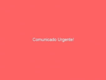 Comunicado Urgente!