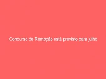 Concurso de Remoção está previsto para julho