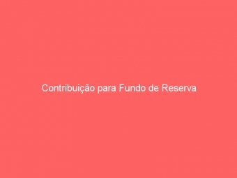 Contribuição para Fundo de Reserva