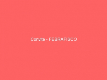 Convite - FEBRAFISCO