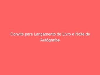 Convite para Lançamento de Livro e Noite de Autógrafos