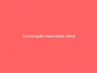 Convocação Assembleia Geral
