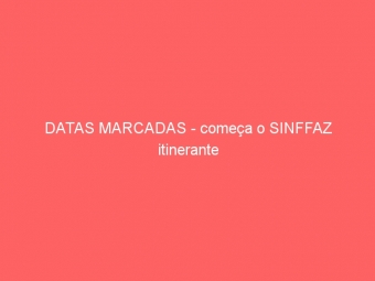DATAS MARCADAS - começa o SINFFAZ itinerante