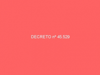 DECRETO nº 45.529