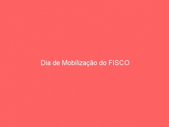 Dia de Mobilização do FISCO