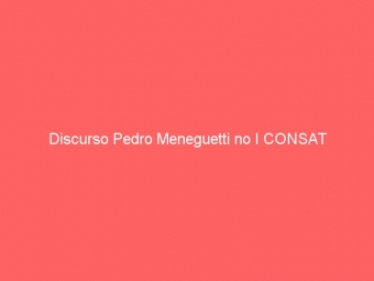 Discurso Pedro Meneguetti no I CONSAT