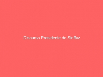 Discurso Presidente do Sinffaz