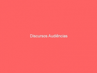 Discursos Audiências