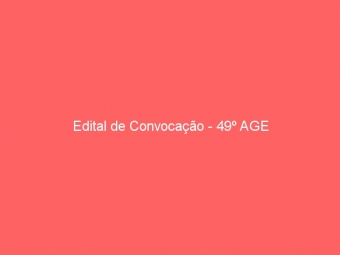 Edital de Convocação - 49º AGE