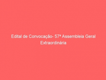 Edital de Convocação- 57ª Assembleia Geral Extraordinária