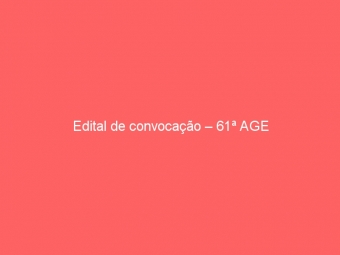 Edital de convocação – 61ª AGE