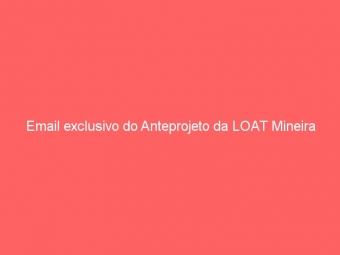 Email exclusivo do Anteprojeto da LOAT Mineira