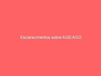 Esclarecimentos sobre AGE/AGO