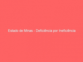 Estado de Minas - Deficiência por Ineficiência