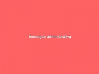 Execução administrativa