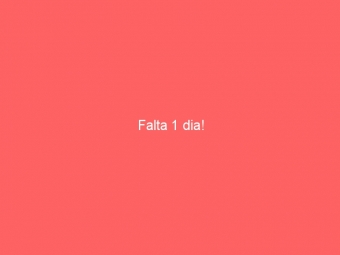 Falta 1 dia!