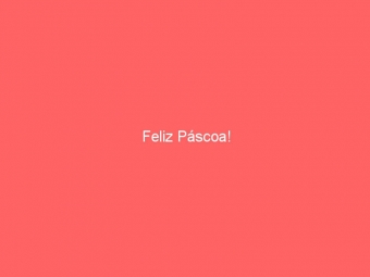 Feliz Páscoa!