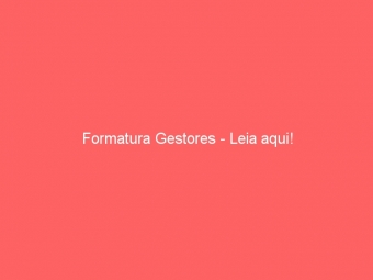 Formatura Gestores - Leia aqui!