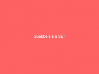 Goebbels e a SEF