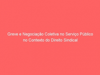 Greve e Negociação Coletiva no Serviço Público no Contexto do Direito Sindical